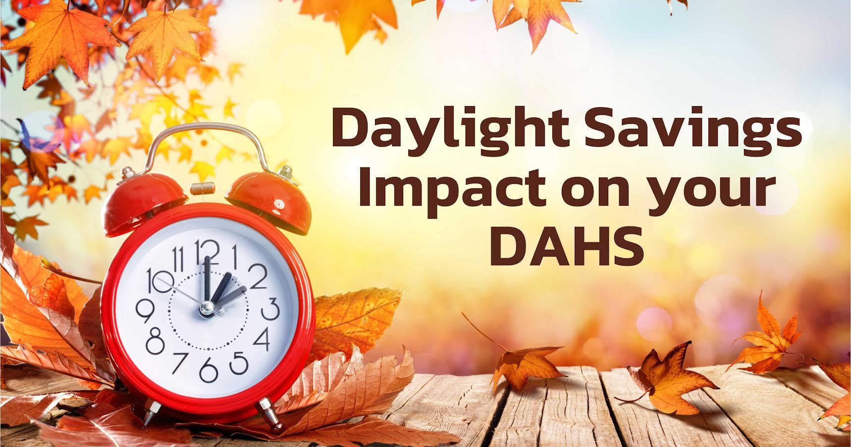 Daylight Savings Impact on Your DAHS